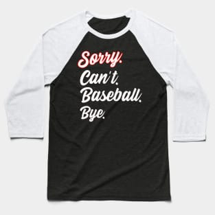 Sorry. Can't. Baseball. Bye. Baseball T-Shirt